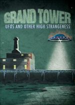 Watch Grand Tower: UFOs and Other High Strangeness 123movies