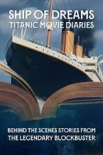 Watch Ship of Dreams: Titanic Movie Diaries 123movies