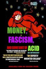 Watch Money, Fascism, and Some Sort of Acid 123movies