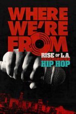 Watch Where We\'re From: Rise of L.A. Underground Hip Hop 123movies