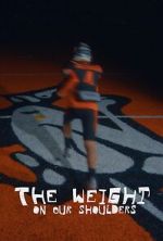 Watch The Weight on Our Shoulders 123movies