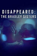 Watch Disappeared: The Bradley Sisters 123movies