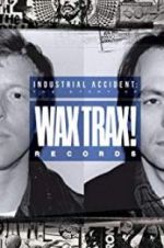 Watch Industrial Accident: The Story of Wax Trax! Records 123movies