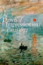 Watch Dawn of Impressionism: Paris 1874 123movies