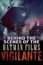 Watch Vigilante: Behind the Scenes of the Batman Films 123movies