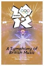 Watch London 2012 Olympic Closing Ceremony: A Symphony of British Music (TV Special 2012) 123movies