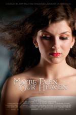 Watch Maybe Even Our Heaven 123movies