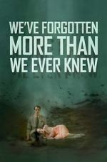 We\'ve Forgotten More Than We Ever Knew