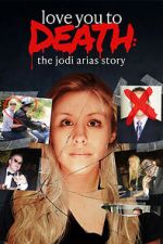 Watch Love You to Death: The Jodi Arias Story 123movies