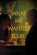 Watch What We Wanted to Be 123movies