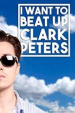 I Want to Beat up Clark Peters