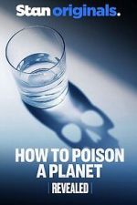 Watch Revealed: How to Poison a Planet 123movies