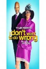 Tyler Perry's I Don't Want to Do Wrong