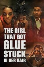 Watch The Girl That Got Glue Stuck In Her Hair 123movies