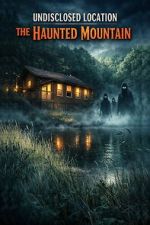 Watch Undisclosed Location: The Haunted Mountain 123movies