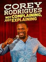 Watch Corey Rodrigues: Not Complaining, Just Explaining (TV Special 2024) 123movies