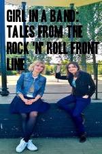Watch Girl in a Band: Tales from the Rock 'n' Roll Front Line 123movies
