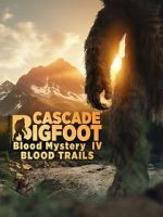 Watch Cascade Bigfoot Blood Mystery IV Blood Trails 123movies