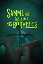 Watch Sammi, Who Can Detach His Body Parts 123movies