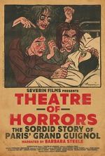 Watch Theatre of Horrors: The Sordid Story of Paris\' Grand Guignol 123movies