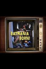 Watch Batmania Born! Building the World of Batman 123movies
