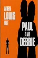 When Louis Met Paul and Debbie