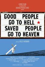 Watch Good People Go to Hell,  Saved People Go to Heaven 123movies