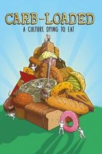 Watch Carb-Loaded: A Culture Dying to Eat 123movies