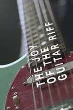 Watch The Joy of the Guitar Riff 123movies