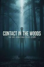 Watch Contact in the Woods: The Dr. Johnathan Reed Story 123movies
