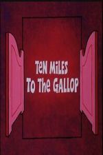 Watch Ten Miles to the Gallop 123movies