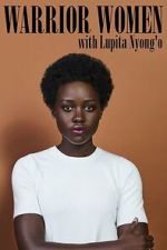 Watch Warrior Women with Lupita Nyong\'o 123movies