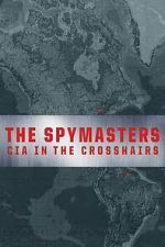 Watch The Spymasters: CIA in the Crosshairs 123movies