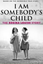 I Am Somebody\'s Child: The Regina Louise Story