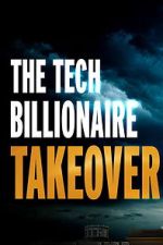 Watch The Tech Billionaire Takeover 123movies