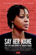 Watch Say Her Name: The Life and Death of Sandra Bland 123movies