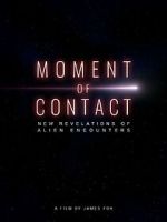 Watch Moment of Contact: New Revelations of Alien Encounters 123movies