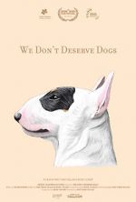 We Don\'t Deserve Dogs