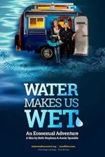 Watch Water Makes Us Wet: An Ecosexual Adventure 123movies