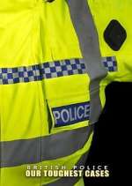 Watch British Police: Our Toughest Cases 123movies