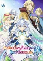 Watch Dad is a hero, Mom is a spirit, I\'m a reincarnator 123movies
