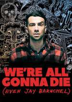 We're All Gonna Die (Even Jay Baruchel)