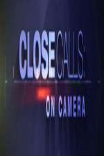 Close Calls: On Camera