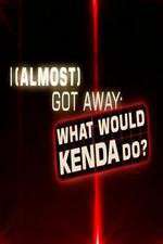 I Almost Got Away with It What Would Kenda Do