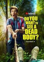 Do You Want to See a Dead Body?