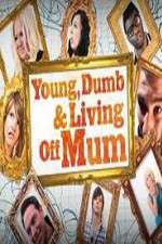 Young Dumb and Living Off Mum