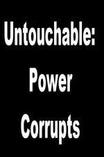 Untouchable: Power Corrupts