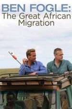 Ben Fogle: The Great African Migration