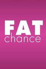 Fat Chance